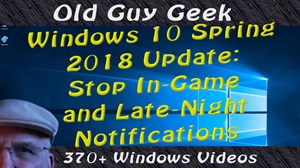 Windows 10 Spring 2018 Update - Stop In-Game and Late Night Notificatons